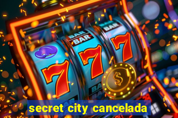 secret city cancelada